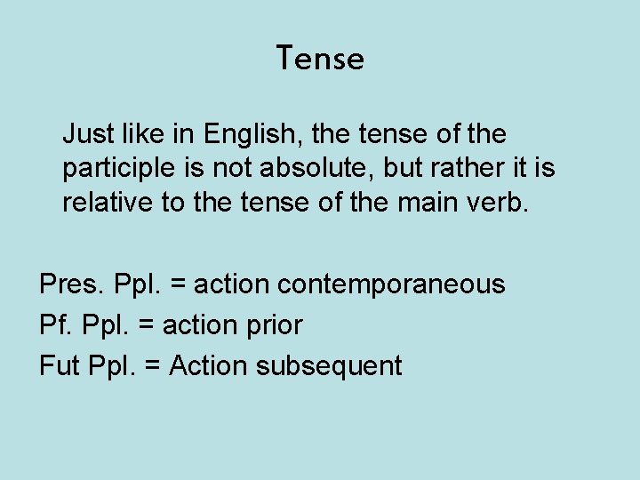 Tense Just like in English, the tense of the participle is not absolute, but