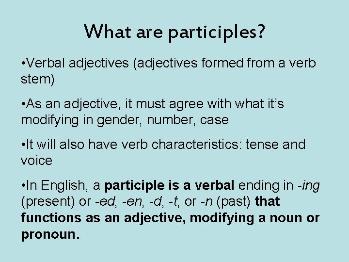 What are participles? • Verbal adjectives (adjectives formed from a verb stem) • As