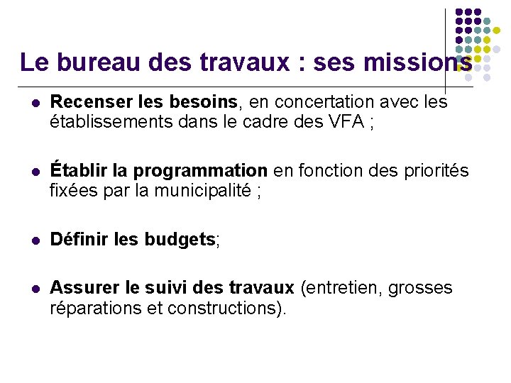 Le bureau des travaux : ses missions l Recenser les besoins, en concertation avec