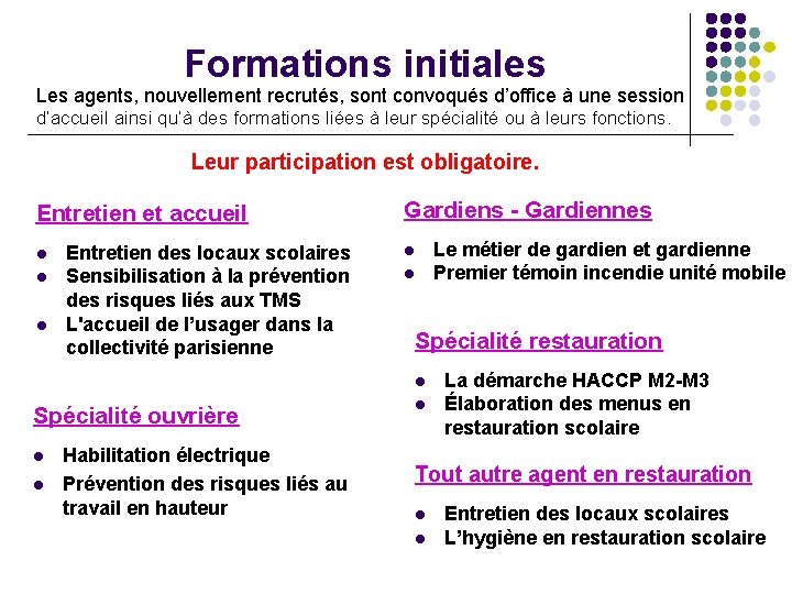 Formations initiales Les agents, nouvellement recrutés, sont convoqués d’office à une session d’accueil ainsi