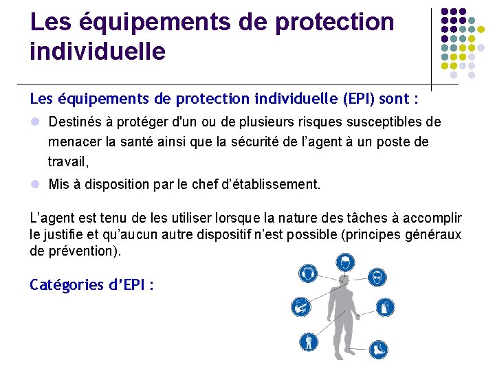 Les équipements de protection individuelle (EPI) sont : l Destinés à protéger d'un ou