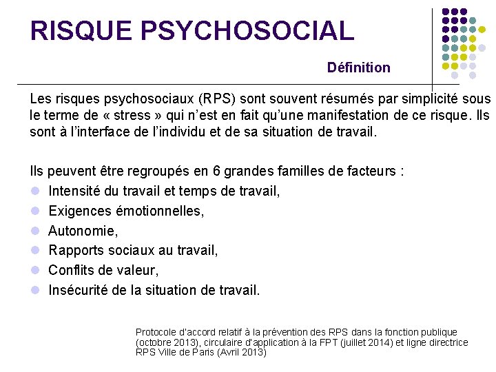 RISQUE PSYCHOSOCIAL Définition Les risques psychosociaux (RPS) sont souvent résumés par simplicité sous le