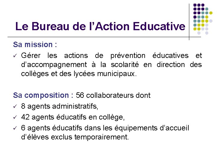 Le Bureau de l’Action Educative Sa mission : ü Gérer les actions de prévention