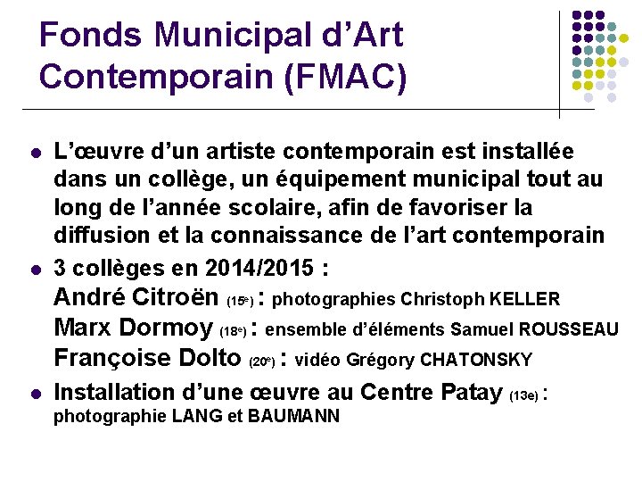 Fonds Municipal d’Art Contemporain (FMAC) l l L’œuvre d’un artiste contemporain est installée dans