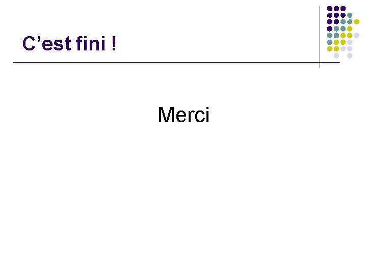 C’est fini ! Merci 