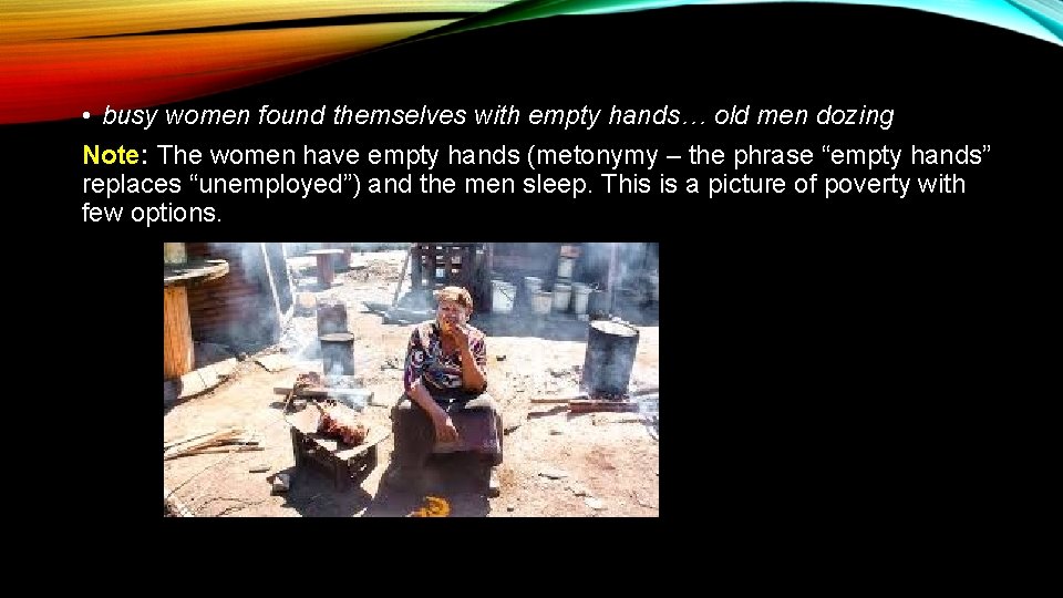  • busy women found themselves with empty hands… old men dozing Note: The
