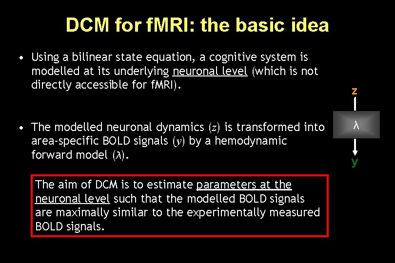 DCM for f. MRI: the basic idea • Using a bilinear state equation, a