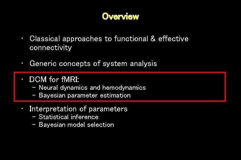 Overview • Classical approaches to functional & effective connectivity • Generic concepts of system