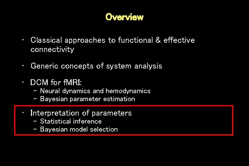 Overview • Classical approaches to functional & effective connectivity • Generic concepts of system