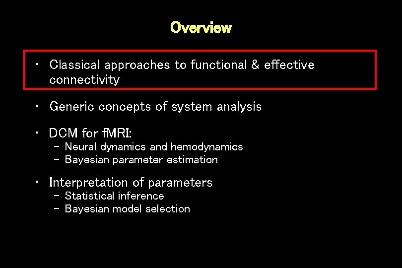 Overview • Classical approaches to functional & effective connectivity • Generic concepts of system
