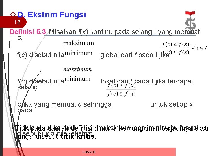  D. Ekstrim Fungsi 12 Definisi 5. 3 Misalkan f(x) kontinu pada selang I