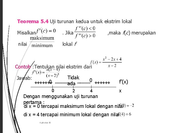 16 Teorema 5. 4 Uji turunan kedua untuk ekstrim lokal Misalkan . Jika nilai