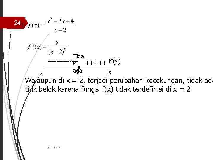 24 Tida -------+++++ f”(x) k ● ada x 2 Walaupun di x = 2,