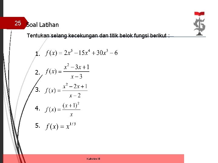 25 Soal Latihan Tentukan selang kecekungan dan titik belok fungsi berikut : 1. 2.