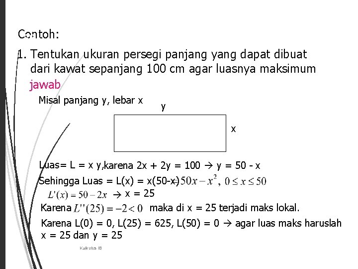 Contoh: 38 1. Tentukan ukuran persegi panjang yang dapat dibuat dari kawat sepanjang 100