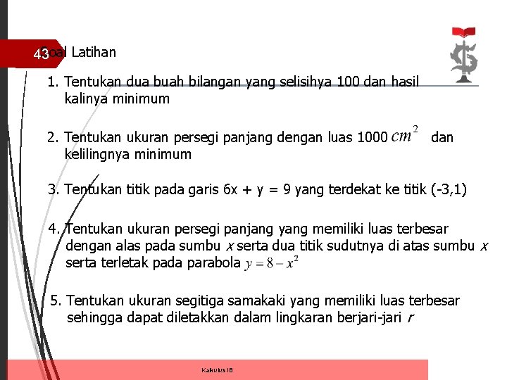 Soal Latihan 43 1. Tentukan dua buah bilangan yang selisihya 100 dan hasil kalinya