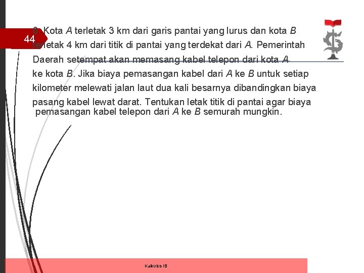 6. Kota A terletak 3 km dari garis pantai yang lurus dan kota B