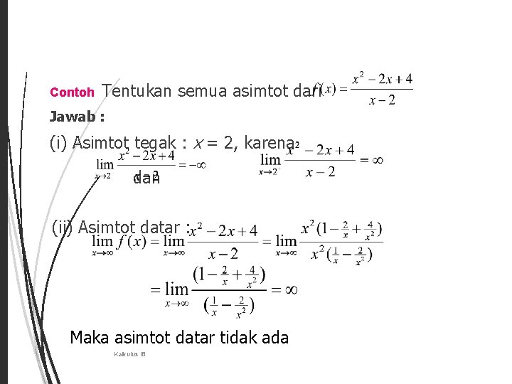 6 Contoh Tentukan semua asimtot dari Jawab : (i) Asimtot tegak : x =