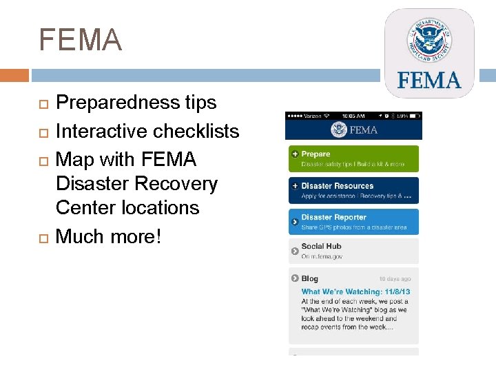 FEMA Preparedness tips Interactive checklists Map with FEMA Disaster Recovery Center locations Much more!