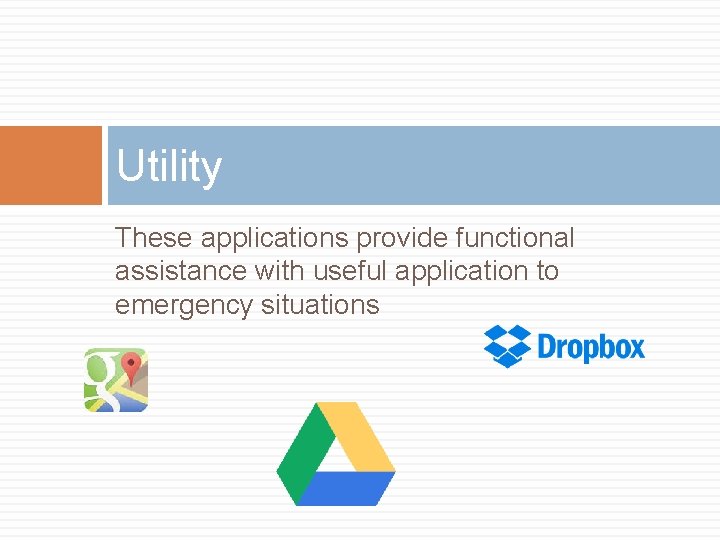 Utility These applications provide functional assistance with useful application to emergency situations 