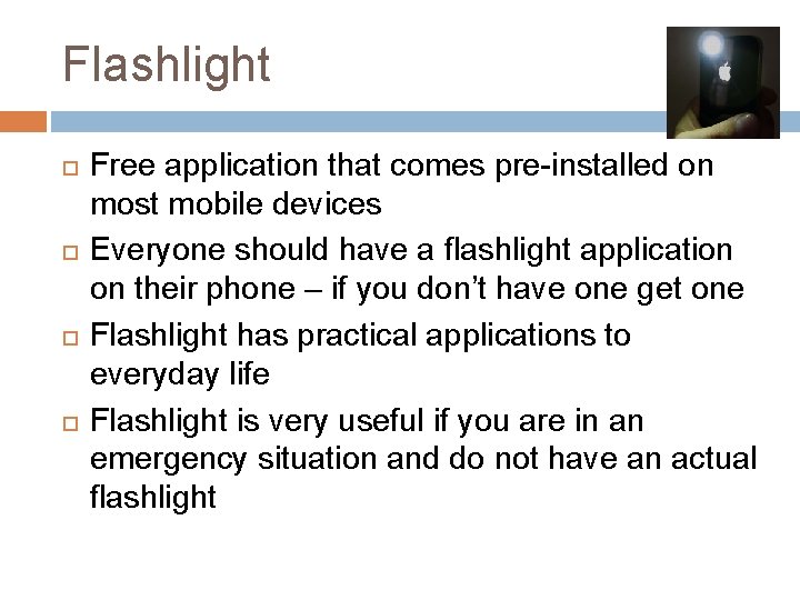 Flashlight Free application that comes pre-installed on most mobile devices Everyone should have a