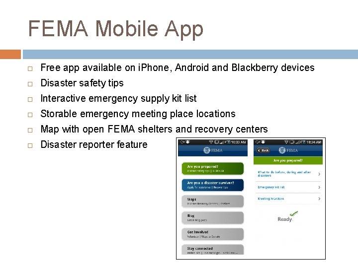 FEMA Mobile App Free app available on i. Phone, Android and Blackberry devices Disaster