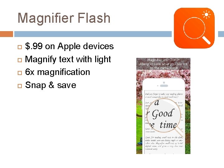 Magnifier Flash $. 99 on Apple devices Magnify text with light 6 x magnification
