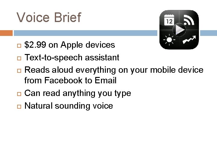 Voice Brief $2. 99 on Apple devices Text-to-speech assistant Reads aloud everything on your