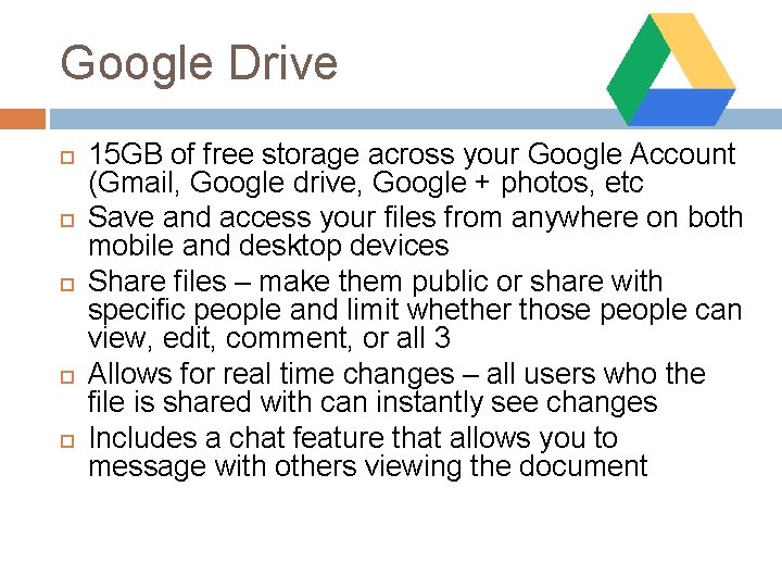 Google Drive 15 GB of free storage across your Google Account (Gmail, Google drive,