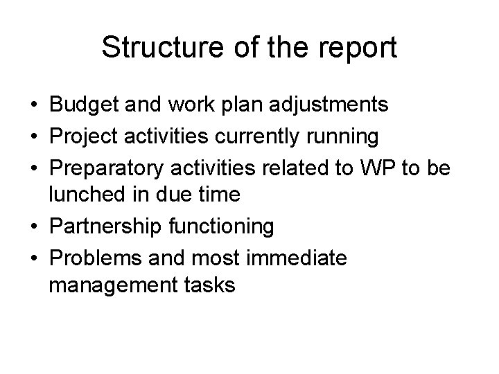Structure of the report • Budget and work plan adjustments • Project activities currently