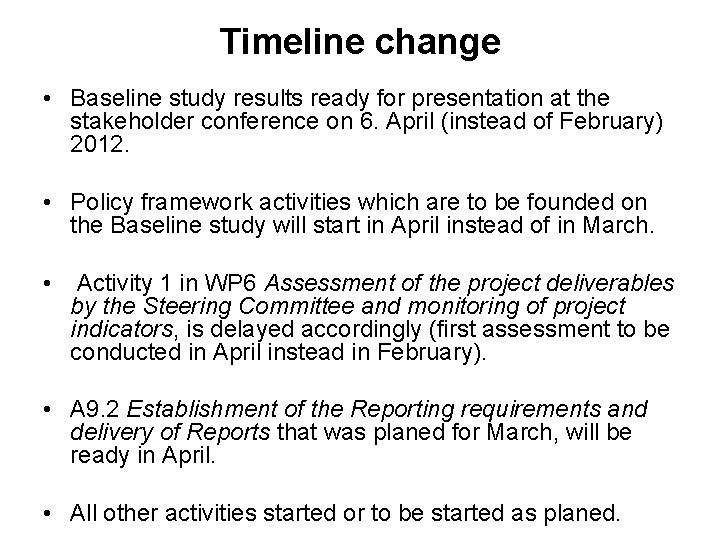 Timeline change • Baseline study results ready for presentation at the stakeholder conference on