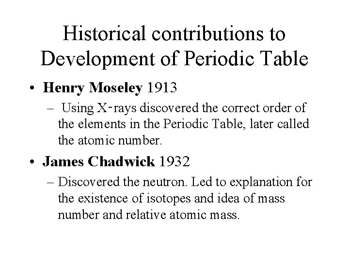 Historical contributions to Development of Periodic Table • Henry Moseley 1913 – Using X‑rays