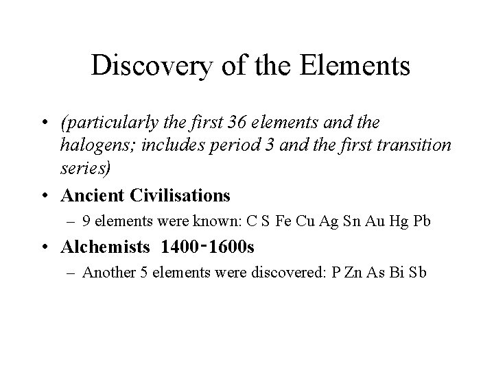  Discovery of the Elements • (particularly the first 36 elements and the halogens;