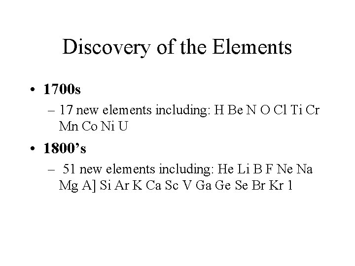Discovery of the Elements • 1700 s – 17 new elements including: H Be
