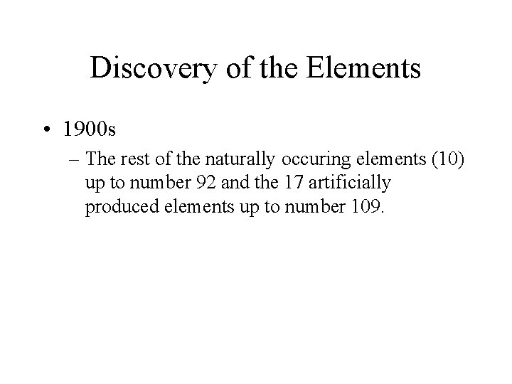 Discovery of the Elements • 1900 s – The rest of the naturally occuring
