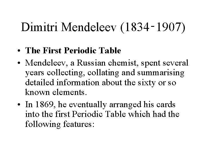 Dimitri Mendeleev (1834‑ 1907) • The First Periodic Table • Mendeleev, a Russian chemist,