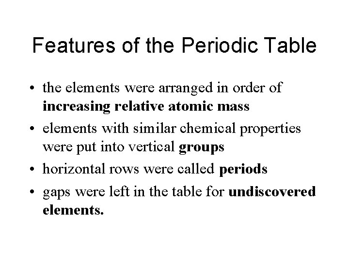 Features of the Periodic Table • the elements were arranged in order of increasing