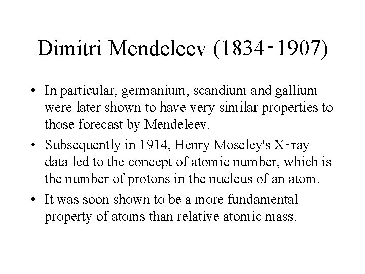 Dimitri Mendeleev (1834‑ 1907) • In particular, germanium, scandium and gallium were later shown