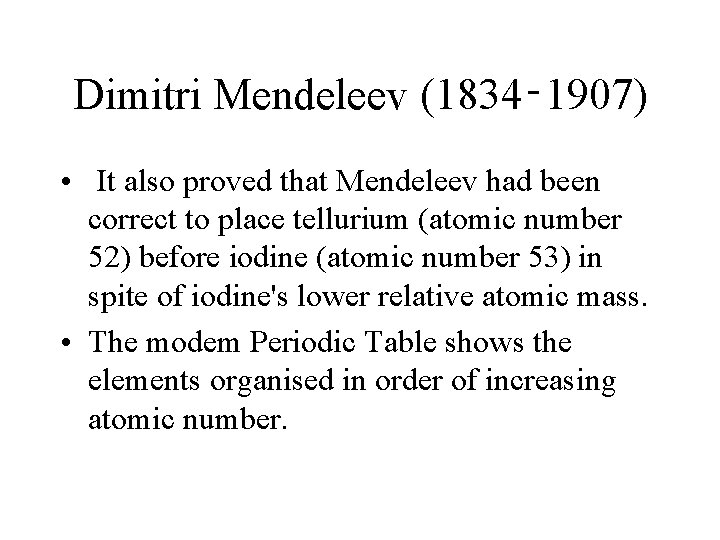 Dimitri Mendeleev (1834‑ 1907) • It also proved that Mendeleev had been correct to