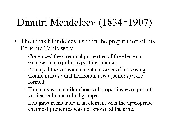 Dimitri Mendeleev (1834‑ 1907) • The ideas Mendeleev used in the preparation of his