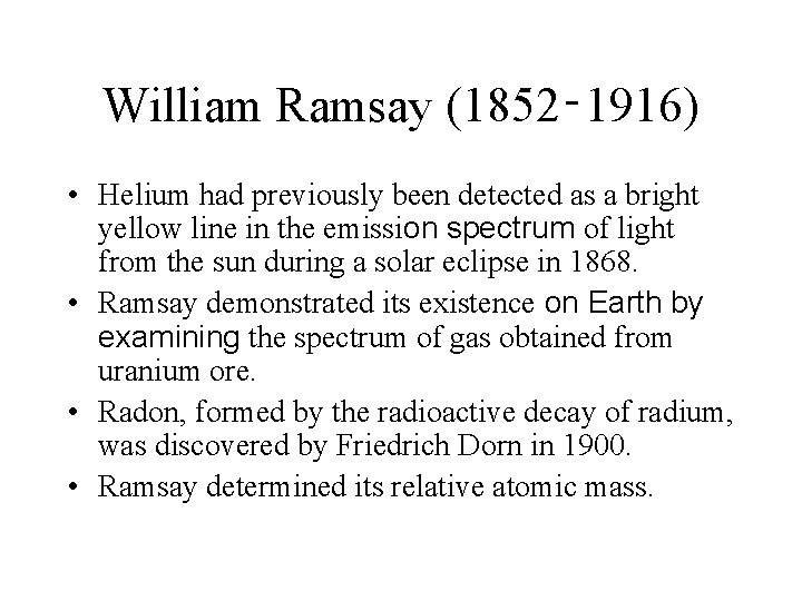 William Ramsay (1852‑ 1916) • Helium had previously been detected as a bright yellow