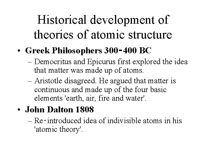 Historical development of theories of atomic structure • Greek Philosophers 300‑ 400 BC –