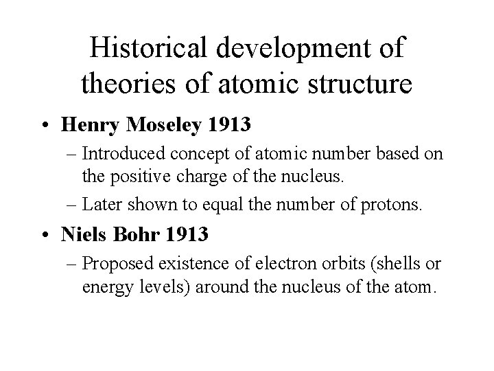 Historical development of theories of atomic structure • Henry Moseley 1913 – Introduced concept