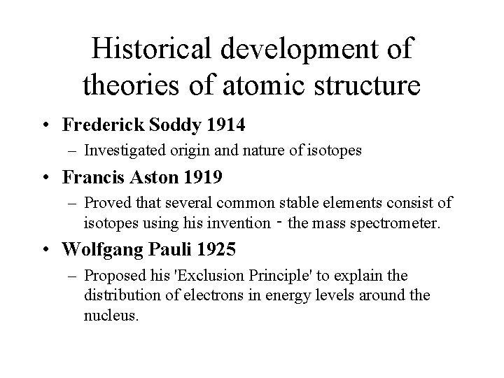 Historical development of theories of atomic structure • Frederick Soddy 1914 – Investigated origin