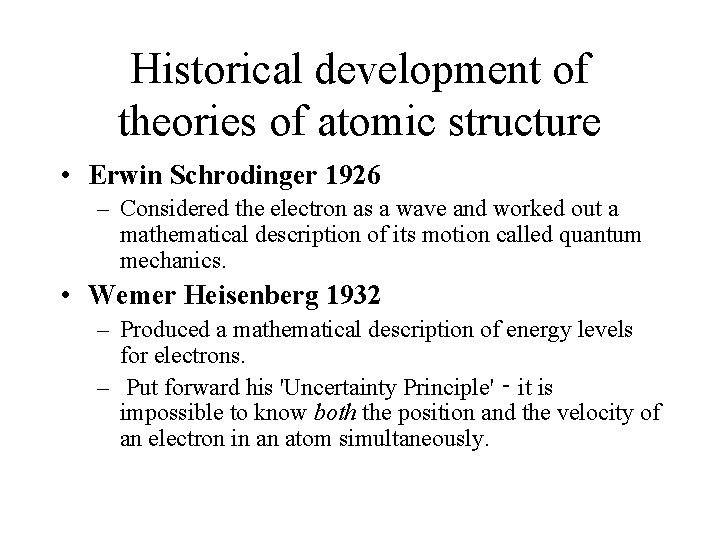 Historical development of theories of atomic structure • Erwin Schrodinger 1926 – Considered the