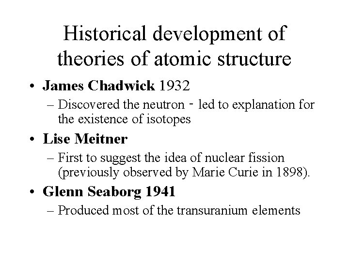 Historical development of theories of atomic structure • James Chadwick 1932 – Discovered the