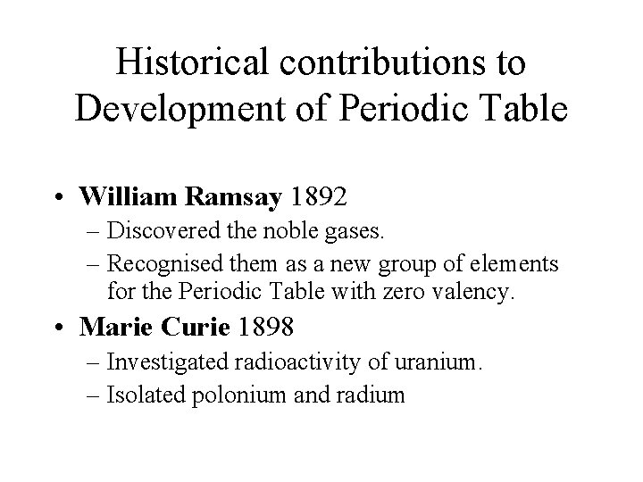 Historical contributions to Development of Periodic Table • William Ramsay 1892 – Discovered the