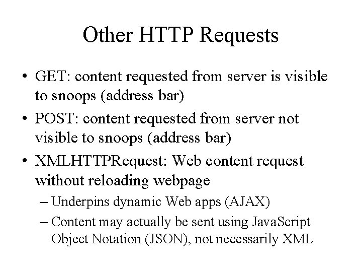 Other HTTP Requests • GET: content requested from server is visible to snoops (address