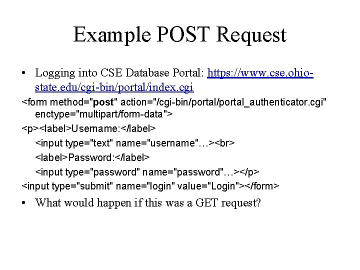 Example POST Request • Logging into CSE Database Portal: https: //www. cse. ohiostate. edu/cgi-bin/portal/index.