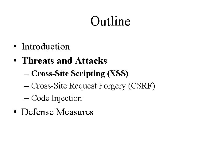 Outline • Introduction • Threats and Attacks – Cross-Site Scripting (XSS) – Cross-Site Request